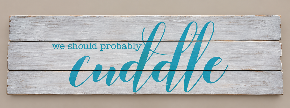 "We Should Probably Cuddle" Pallet-Style Wooden Sign